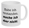 Tasse mit Spruch HABE ICH VERSTANDEN, MACHE ICH ABER NICHT, beidseitig bedruckt in brillanter Fotoqualität