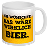 Tasse mit Spruch ICH WÜNSCHTE, DAS WÄRE WIRKLICH BIER, beidseitig bedruckt in brillanter Fotoqualität