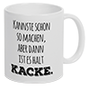 Tasse mit Spruch KANNSTE SCHON SO MACHEN, ABER DANN IST ES HALT KACKE, beidseitig bedruckt in brillanter Fotoqualität